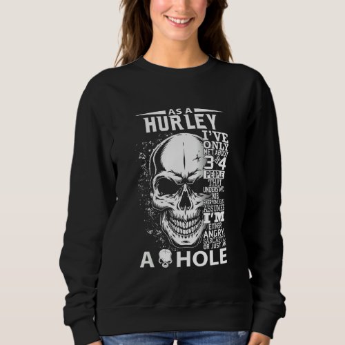 As A Hurley Ive Only Met About 3 4 People L3 Sweatshirt