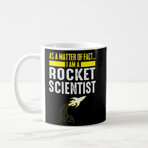 As A Matter Of Fact I Am A Rocket Scientist  Scien Coffee Mug