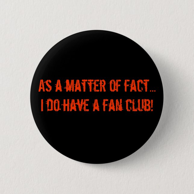 As a matter of fact...I do have a ... - Customized Button (Front)