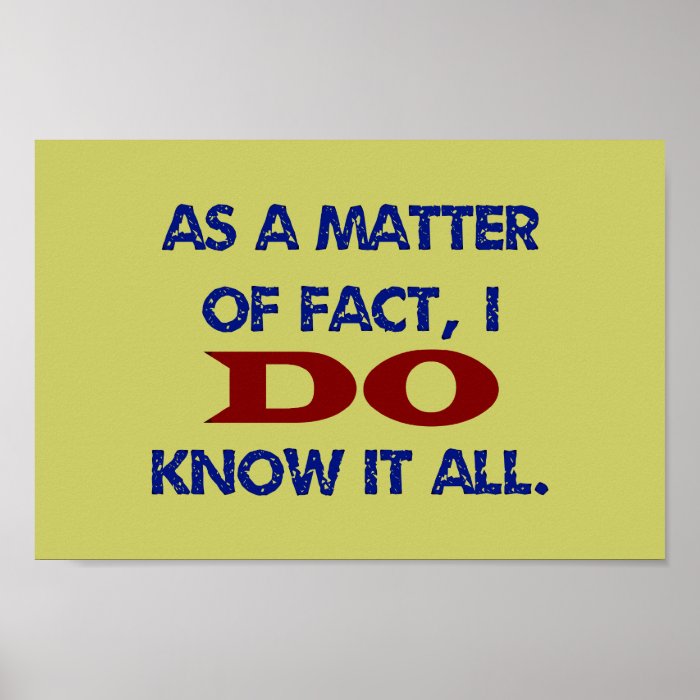 As a Matter of Fact, I DO Know it All Print