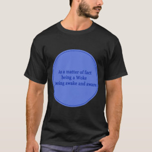 As a matter of fact woke political text poetry T-Shirt