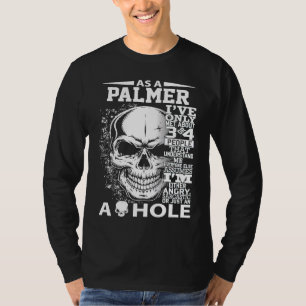 As a PALMER I've only met about 3 or 4 people 300l T-Shirt
