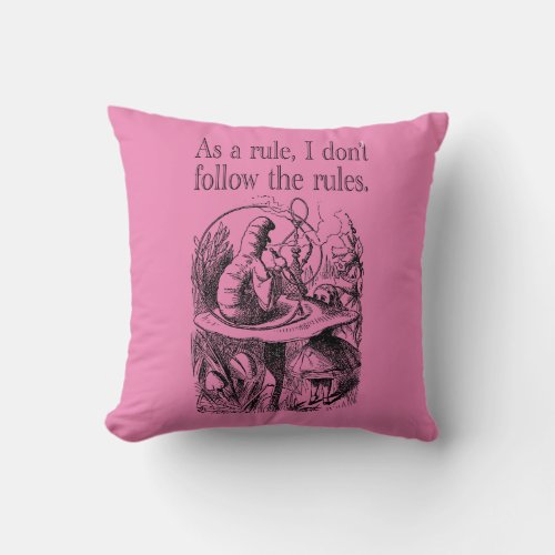 As a Rule I Dont Follow the Rules Throw Pillow