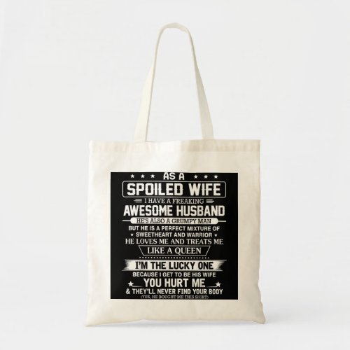 As a spoiled wife i have a freaking awesome husban tote bag