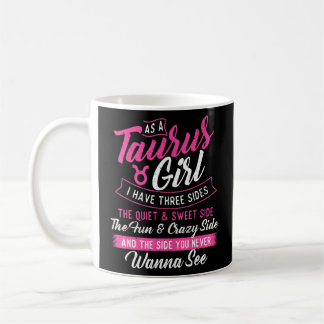 As A Taurus Girl I Have Three Sides Astrology Zod Coffee Mug