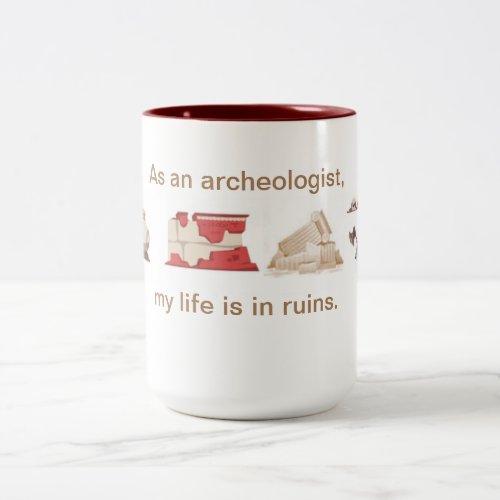 As an archeologist my life is in ruins Two_Tone coffee mug