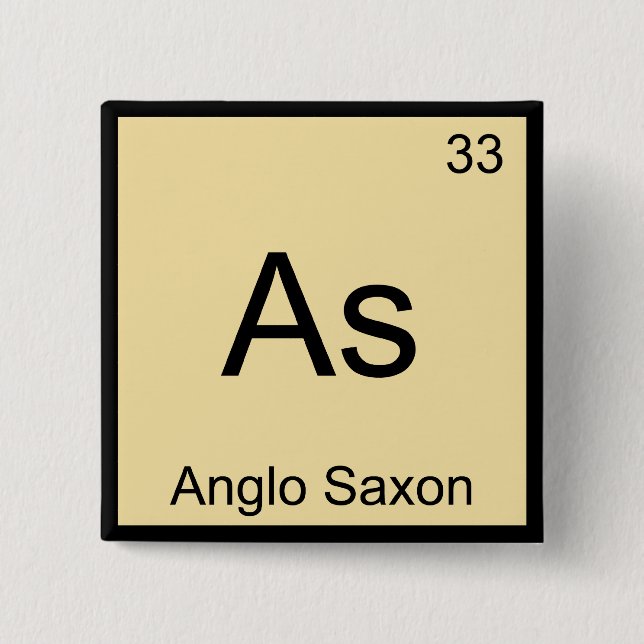 As - Anglo Saxon Funny Chemistry Element Symbol T Pinback Button (Front)