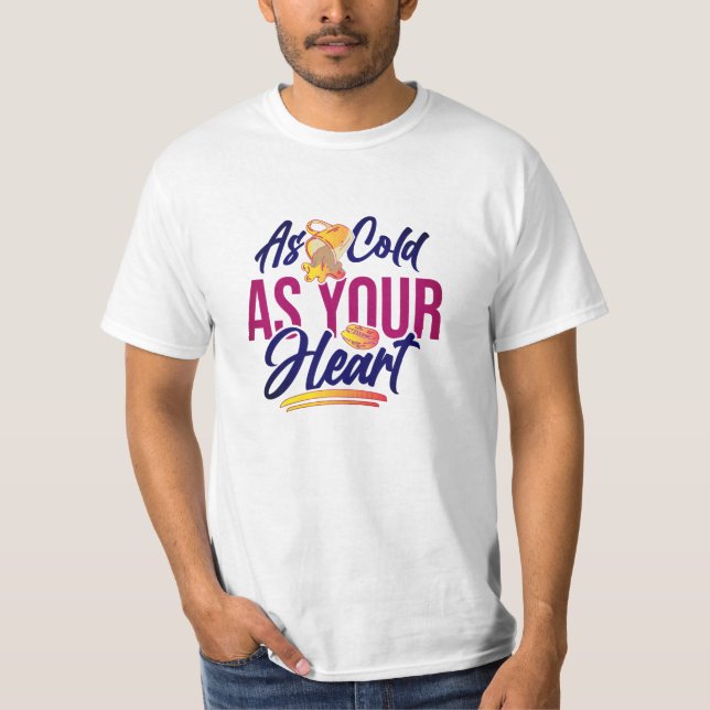 As cold as your heart T-Shirt (Front)