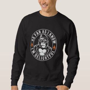 As Far As I Know I'm Delightful Funny Monkey Quote Sweatshirt