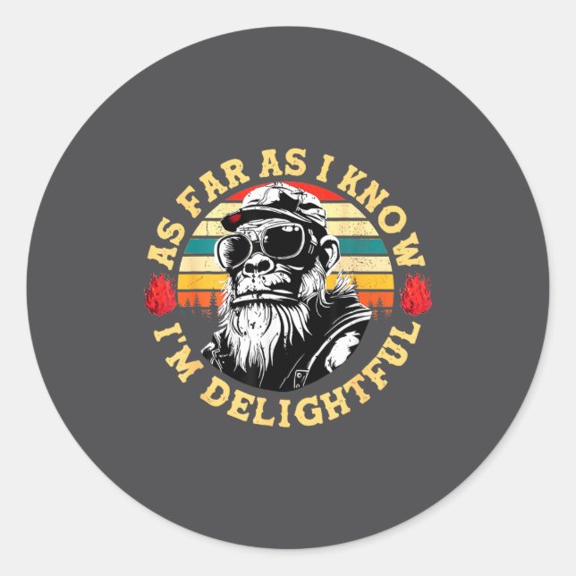 As Far As I Know I'm Delightful Funny Monkey Sayin Classic Round Sticker (Front)