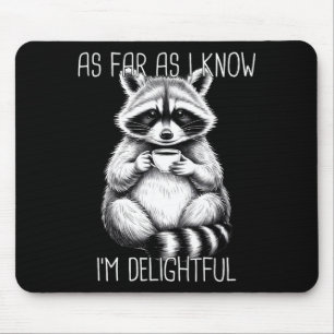 As Far As I Know I'm Delightful Raccoon  Mouse Pad