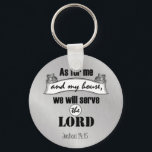 As for Me and My House Bible Verse Keychain<br><div class="desc">As for Me and my house,  we will serve the Lord bible verse merchandise and gifts.. Elegant silver background,  featuring the inspirational scripture from Joshua. Some products have an aqua distressed background. See more at our store,  Christian Quotes. Link below:</div>