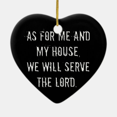 As for Me and My House We will Serve the Lord Ceramic Ornament