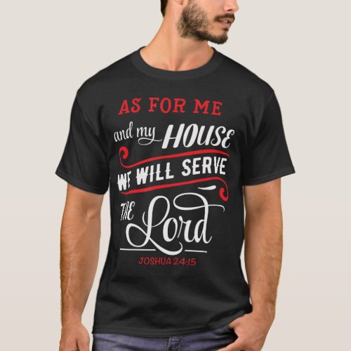 As For Me And My House We Will Serve The Lord Chri T_Shirt