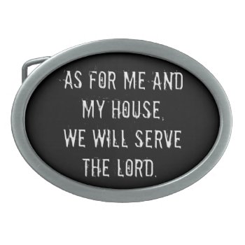 As For Me And My House  We Will Serve The Lord Oval Belt Buckle by Christian_Soldier at Zazzle