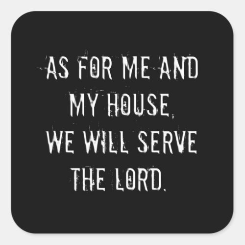 As for Me and My House We will Serve the Lord Square Sticker