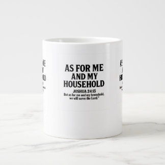 AS FOR ME AND MY HOUSEHOLD - JOSHUA 24:15 GIANT COFFEE MUG