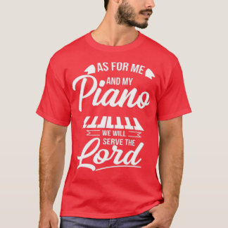 As for Me and My Piano We Will Serve The Lord T-Shirt