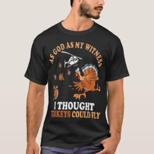As god as my witness I thought Turkeys could tina  T-Shirt