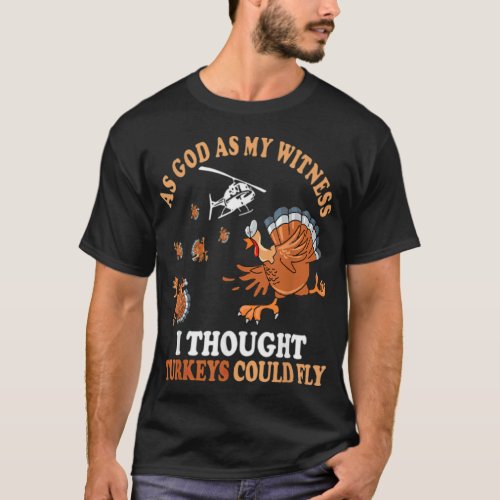 As god as my witness I thought Turkeys could tina  T_Shirt