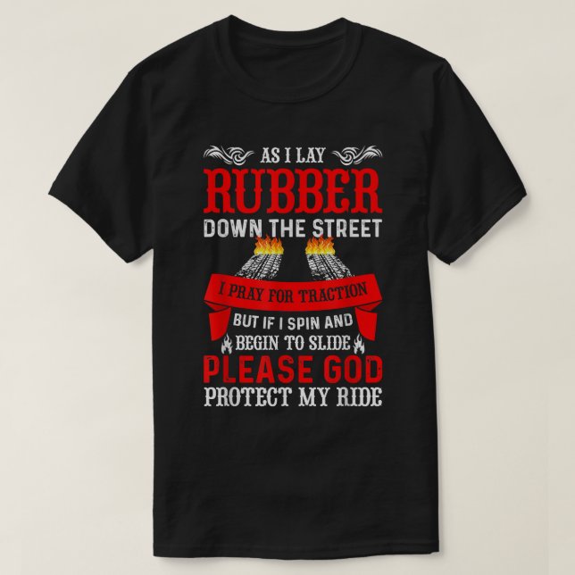 As I Lay Rubber Down The Street Traction Ride Car  T-Shirt (Design Front)