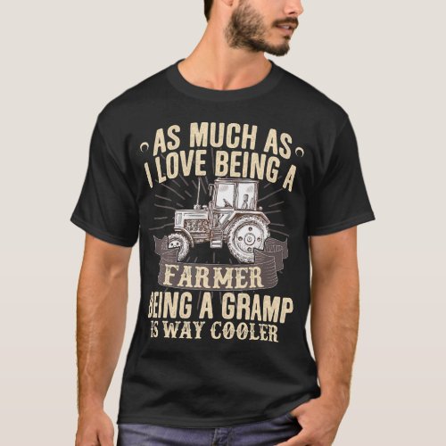 As I Love Being A Farmer Being A Gramp Is Way T_Shirt