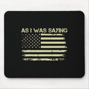As I Was Saying Funny Political Trump 2024 Electio Mouse Pad