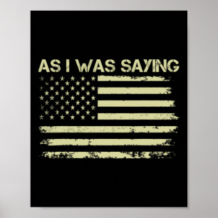 As I Was Saying Funny Political Trump 2024 Electio Poster