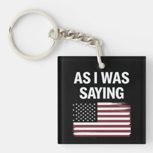 As I Was Saying Funny Political Trump 2024  Keychain