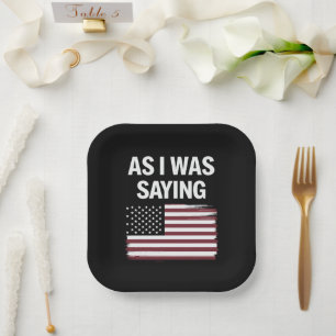 As I Was Saying Funny Political Trump 2024  Paper Plates