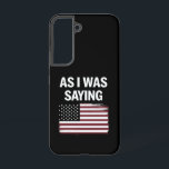 As I Was Saying Funny Political Trump 2024  Samsung Galaxy S22 Case<br><div class="desc">As I Was Saying Funny Political Trump 2024 Election</div>