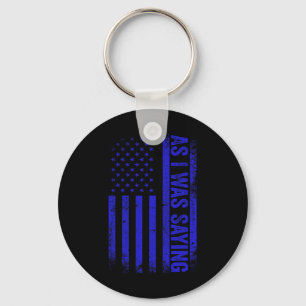 As I Was Saying Funny Trump 2024 American Flag Pol Keychain