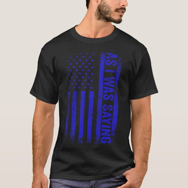 As I Was Saying Funny Trump 2024 American Flag Pol T-Shirt (Front)
