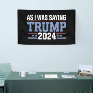 As I Was Saying Trump 2024 Election Banner