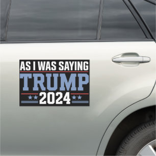 As I Was Saying Trump 2024 Election Car Magnet