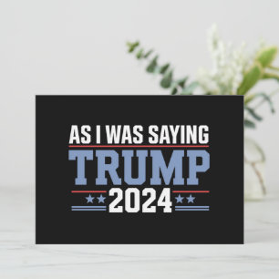 As I Was Saying Trump 2024 Election Invitation
