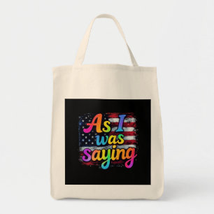 As I Was Saying Trump 2024 Make America Great  Tote Bag