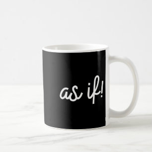 As If 90s Nostalgia Funny Quote Movie T Shirt Coffee Mug