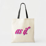 As If Tote Bag at Zazzle
