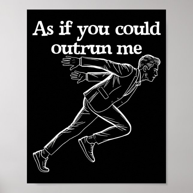 As If You Could Outrun Me Funny Design Humor Sayin Poster (Front)