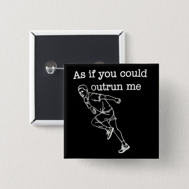 As if You Could Outrun me Funny Humor Button (Front & Back)