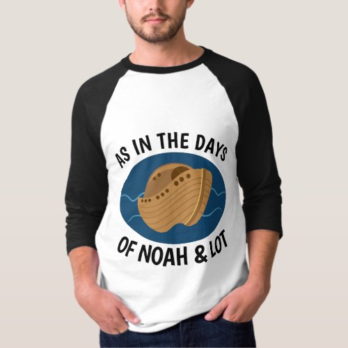 AS IN THE DAYS OF NOAH AND LOT Christian T_shirts