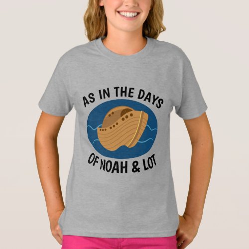 AS IN THE DAYS OF NOAH AND LOT Christian T_shirts