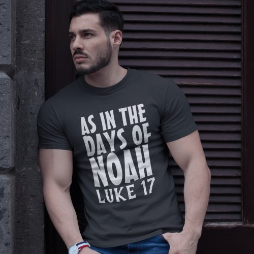 AS IN THE DAYS OF NOAH CHRISTIAN T_Shirts