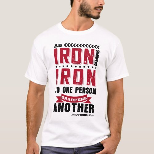 As iron sharpens iron so one person sharpens anot T_Shirt