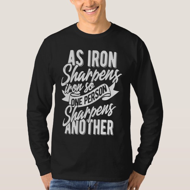 As Iron sharpens iron so one Person sharpens anoth T-Shirt (Front)