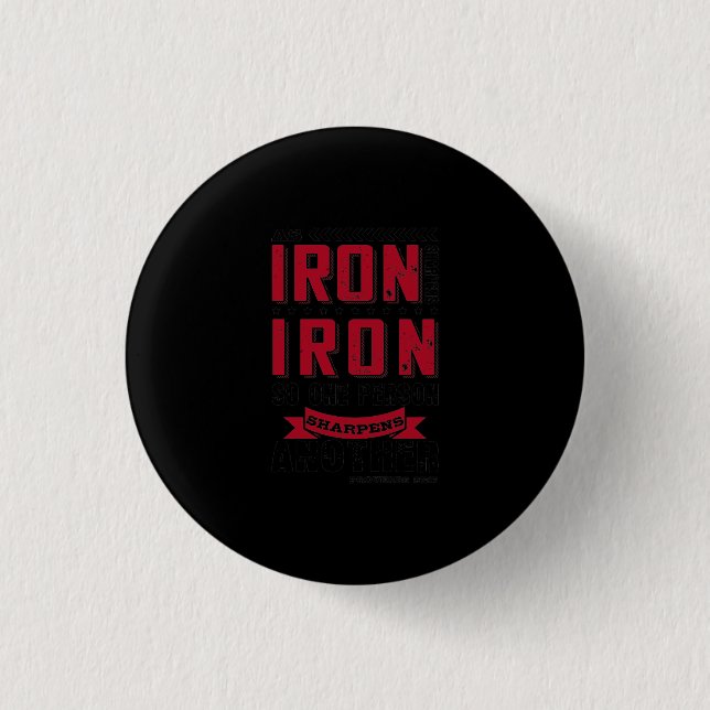 As Iron Sharpens Iron, So One Person Sharpens Button (Front)