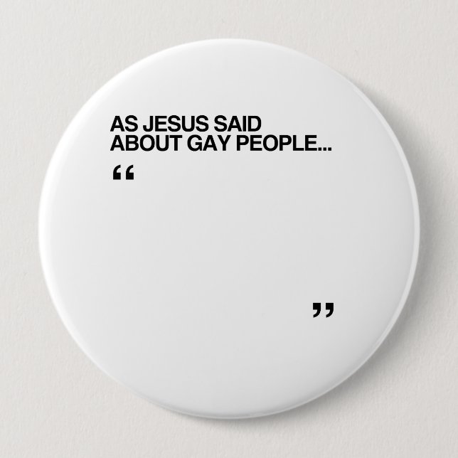 AS JESUS SAID ABOUT GAY PEOPLE BUTTON (Front)