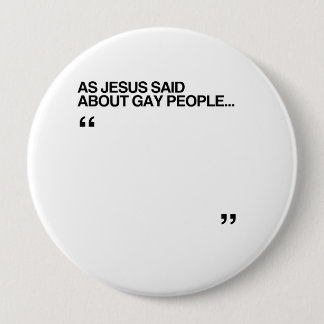 AS JESUS SAID ABOUT GAY PEOPLE BUTTON