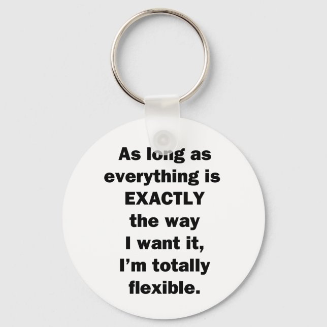 As Long As Everything is Exactly the Way I Want It Keychain (Front)